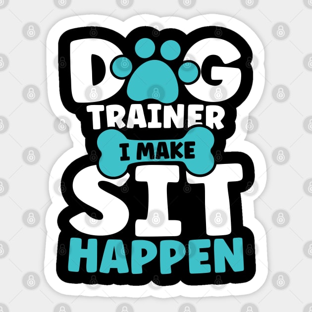 I Make Sit Happen - Dog Trainer Sticker by AngelBeez29